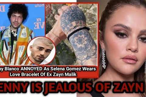 Selena Gomez WEARS EX Zayn Malik LOVE BRACELET In New RELATIONSHIP With Blanco: Benny ANNOYED