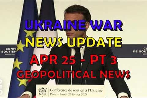 Ukraine War Update NEWS (20240425c): Geopolitical News