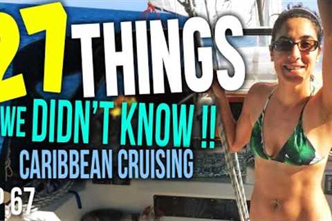 Cruising the Caribbean 27 Things we Didn't Know! | Sailing Balachandra E067