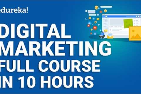 Digital Marketing Full Course - 10 Hours [2024] | Digital Marketing Tutorial for Beginners | Edureka