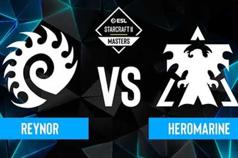 Reynor vs. HeRoMaRinE - ESL SC2 Masters: Spring 2024 Europe Regionals - Playoffs