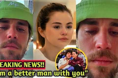i was a better man with her; Justin Bieber crying and pleading for selena Gomez's return..