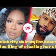 Celebrity Hairstylist accuses Carlos King of stealing her show