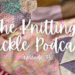 The Knitting Pickle Podcast - Ep 35
