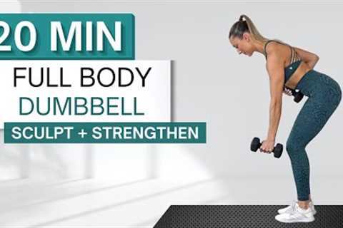 20 min FULL BODY DUMBBELL WORKOUT | Sculpt and Strengthen | With Warm Up + Cool Down