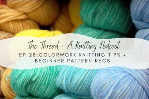 EP 28: Colorwork Tips + Beginner Patterns // The Thread, A Knitting Podcast