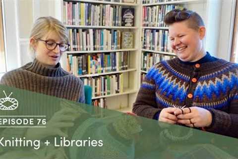 Millcast Episode 76: Knitting + Libraries