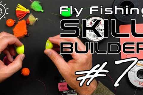 Fly Fishing Skill Builder #7 | Strike Indicators, Line to Leader Connections &amp; Fish Multiple..