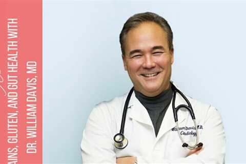 Dr. William Davis MD discusses grains, gluten and gut health in Episode 159