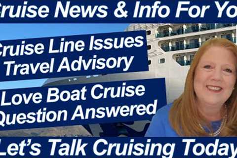 CRUISE NEWS! Cruise Line Issues Travel Advisory! Alaska Season Update | Love Boat Cruise Update