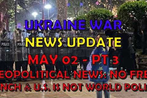 Ukraine War Update NEWS (20240502c): Geopolitical News, No Free Lunch &amp; US Is Not World Police