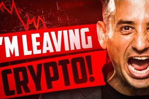I'm Leaving Crypto, And YOU Should Too! [The Truth...]