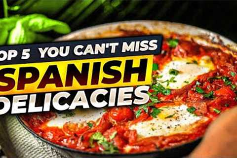 Top 5 Spanish Delicacies You Can't Miss