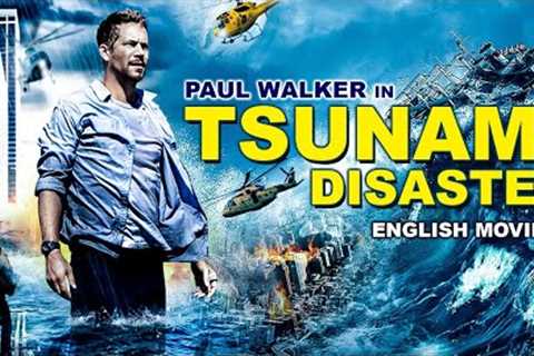 TSUNAMI DISASTER - English Movie | Paul Walker's Blockbuster Hollywood Action Thriller Full Movie