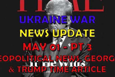 Ukraine War Update NEWS (20240430c): Geopolitical News, Trump in TIME, Georgia