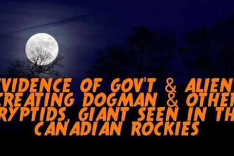 DOGMAN, EVIDENCE OF THE GOV'T &amp; ALIENS CREATING DOGMAN &amp; CRYPTIDS, GIANT SEEN IN CANADIAN..
