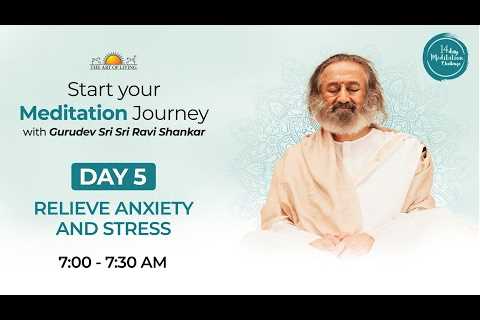 FREE MEDITATION CHALLENGE | Day 5 - Relieve Anxiety and Stress | 07:00 AM Batch IST
