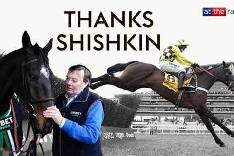 Thanks Shishkin | A tribute to a true racing great
