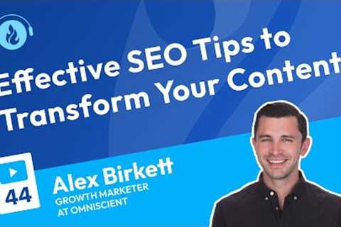 Effective SEO Tips to Transform Your Content | Podcast 44