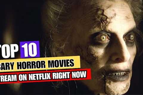 Top 10 Scary Horror Movies to Binge on Netflix Right Now