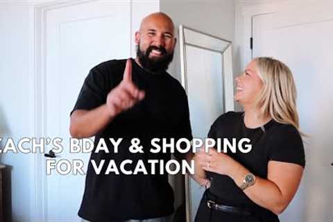 Shopping for vacation outfits &amp; Zach's Bday Vlog!