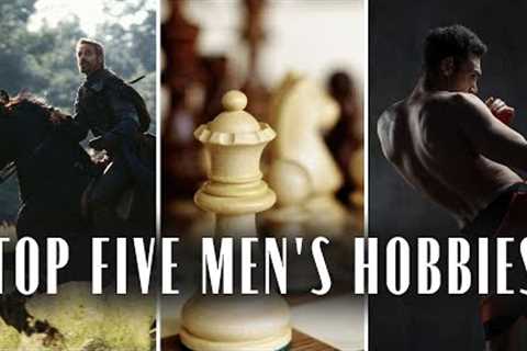 Five Best Hobbies For Men (You've Got To Try This)