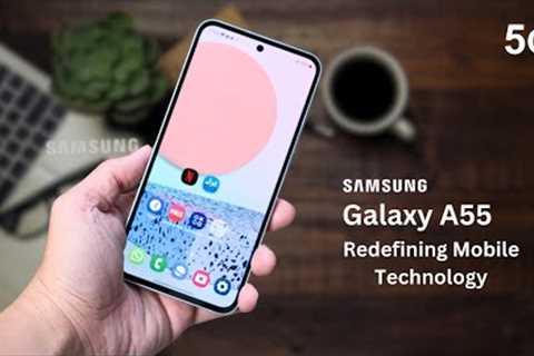 Galaxy A55: Redefining Mobile Technology