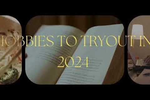 HOBBIES TO TRYOUT IN 2024 - Things to do when you are bored