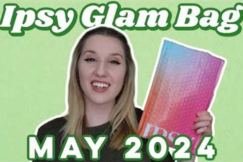 Ipsy Glam Bag | Unboxing | May 2024
