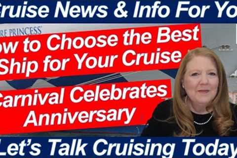 CRUISE NEWS! How to Choose the Best Ship for Your Cruise! Carnival Anniversary! Onboard Updates