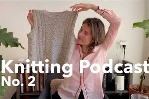 KNITTING PODCAST No.2 - Cloud Sweater, Moby Slipover, Maude Tee, Daydreamer Cardigan and more WIPS