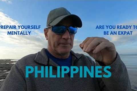 EXPAT LIVING IN THE PHILIPPINES.  (ARE YOU MENTALLY PREPAIRED?)