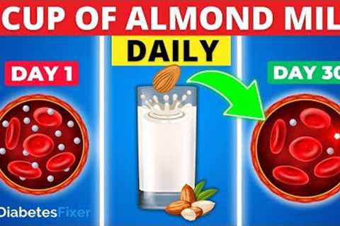 5 Reasons Diabetics SHOULD Drink Almond Milk Daily