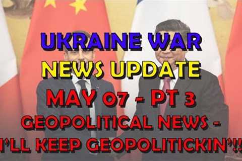 Ukraine War Update NEWS (20240507c): Geopolitical News