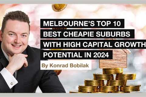 Melbourne's Top 10 Best Cheapie Suburbs With High Capital Growth Potential In 2024