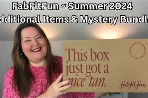 FabFitFun Unboxing Summer 2024 with Mystery Bundle