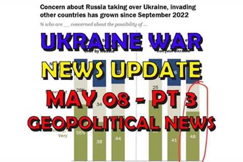 Ukraine War Update NEWS (20240508c): Geopolitical News