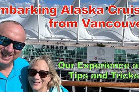 Vancouver Embarkation for Alaska Cruise - How we did and tips for what may improve your journey.