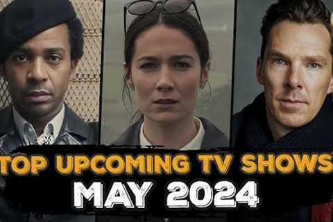 TOP NEW UPCOMING TV SHOWS OF MAY 2024 (Netflix, Hulu,  Apple TV+,  Disney+, Peacock)