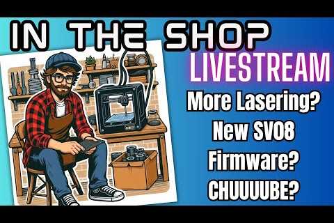 SV08 More betterer now? and ive got WOOD! (for the laser) - IN THE SHOP #livestream