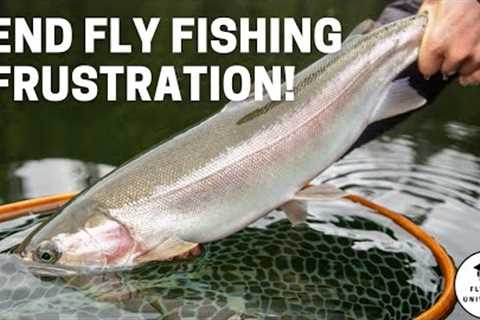 How to turn Fly Fishing from FRUSTRATING into FUN!