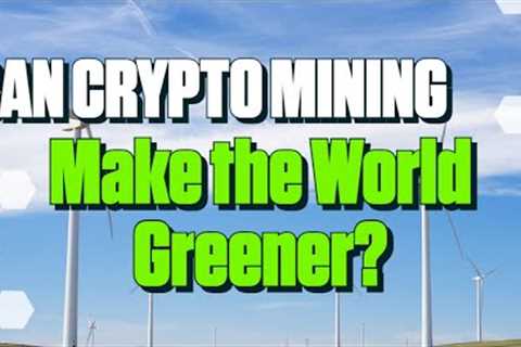 Can Crypto Mining Make the World Greener?