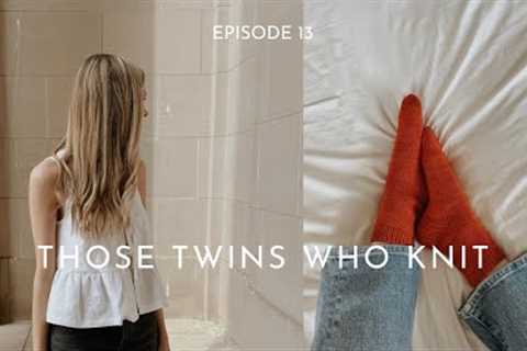 Those Twins Who Knit Episode 13 - a Knitting Podcast