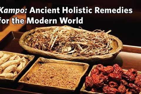 Kampo: Ancient Holistic Remedies for the Modern World