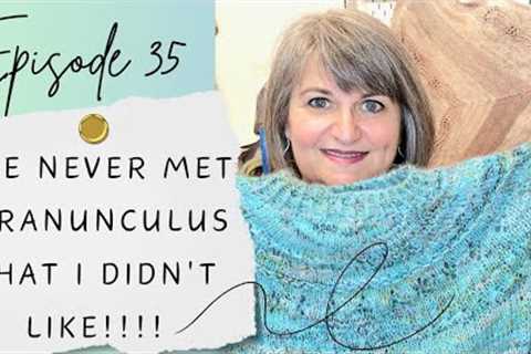 Episode 35 - I've never met a Ranunculus that I didn't like