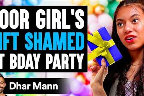 POOR GIRL'S GIFT Shamed At BIRTHDAY PARTY, What Happens Next Is Shocking | Dhar Mann