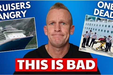 CRUISE NEWS: PASSENGERS FURIOUS, One Dead, Major Cruise Changes