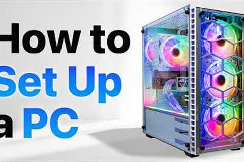 How to set up a PC, the last guide you'll ever need!