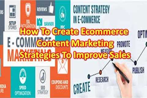 How To Create ECommerce Content Marketing Strategies To Improve Sales and Drive Traffic