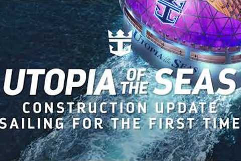 Utopia of the Seas | Construction Update: Sailing for the First Time